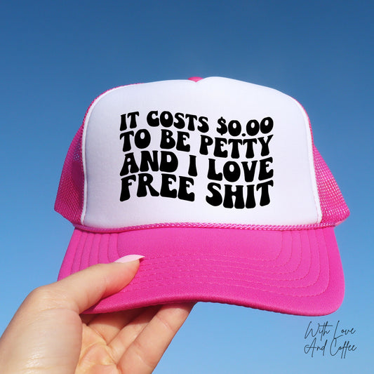 It Costs 0 Dollars To Be Petty And I Love Free Shit Trucker Hat, Gift